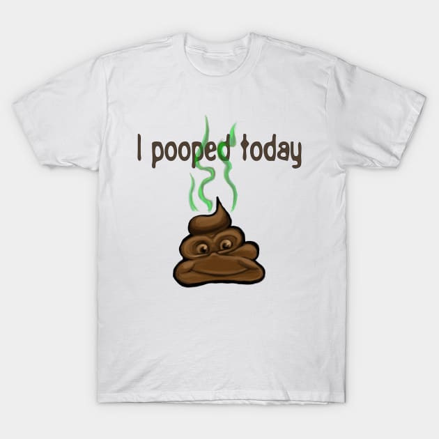 I Pooped Today T-Shirt by ckandrus